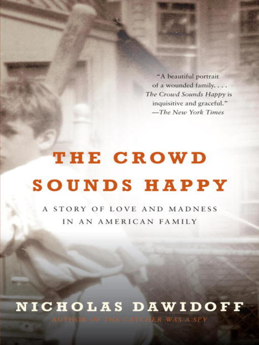 Title details for The Crowd Sounds Happy by Nicholas Dawidoff - Available